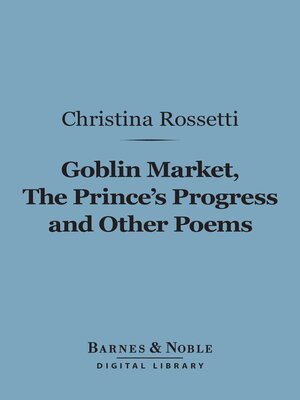 cover image of Goblin Market, the Prince's Progress and Other Poems (Barnes & Noble Digital Library)